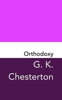 Orthodoxy: Original and Unabridged by Chesterton, G. K.
