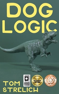 Dog Logic: A Thystopian Satire, Book 1 by Strelich, Tom