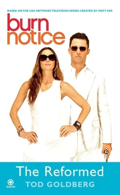 Burn Notice: The Reformed by Goldberg, Tod