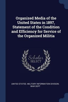 Organized Media of the United States in 1897, Statement of the Condition and Efficiency for Service of the Organized Militia by United States Military Information Divi