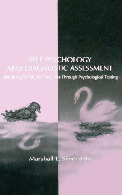 Self Psychology and Diagnostic Assessment: Identifying Selfobject Functions Through Psychological Testing by Silverstein, Marshall L.