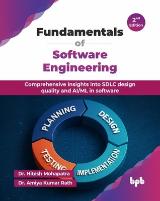 Fundamentals of Software Engineering: Comprehensive insights into SDLC design quality and AI/ML in software - 2nd Edition by Mohapatra, Hitesh