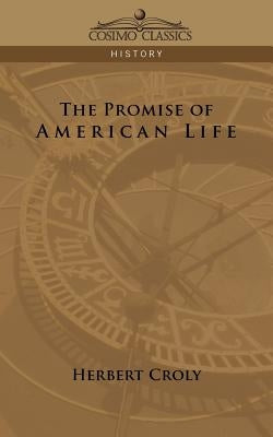 The Promise of American Life by Croly, Herbert