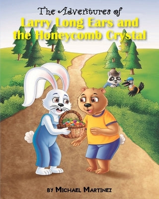 The Adventures of Larry Long Ears and the Honeycomb Crystal by Martinez, Michael