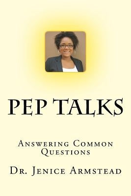 Pep Talks: Answering Common Questions by Armstead, Jenice