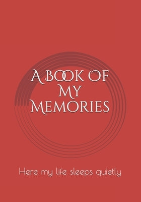 A Book Of My Memories: Here my life sleeps quietly by Iyad, Hani