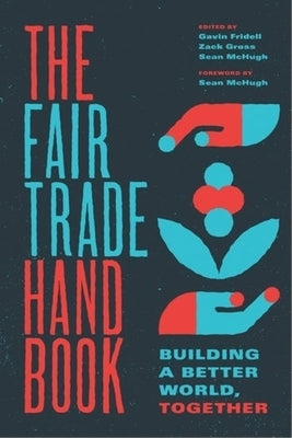 The Fair Trade Handbook: Building a Better World, Together by Fridell, Gavin