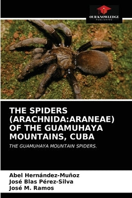 The Spiders (Arachnida: Araneae) of the Guamuhaya Mountains, Cuba by Hernández-Muñoz, Abel