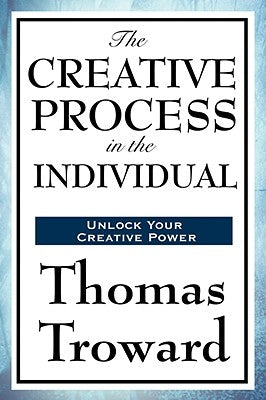 The Creative Process in the Individual by Troward, Thomas