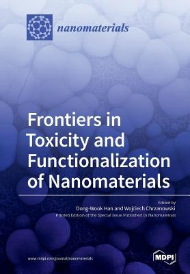 Frontiers in Toxicity and Functionalization of Nanomaterials by Chrzanowski, Wojciech