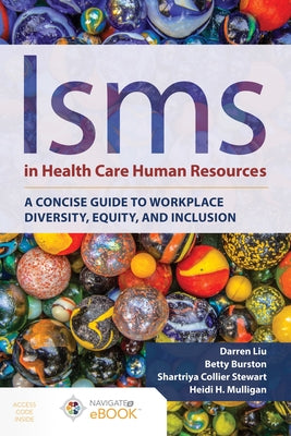 Isms in Health Care Human Resources: A Concise Guide to Workplace Diversity, Equity, and Inclusion by Liu, Darren