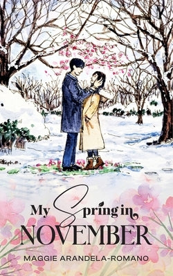 My Spring in November by -. Romano, Maggie Arandela