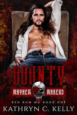 Bounty: Mayhem Makers (Red Rum MC) by Kelly, Kathryn C.