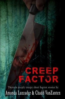 Creep Factor: Thirteen Deeply Creepy Short Horror Stories by Vanzanten, Chadd