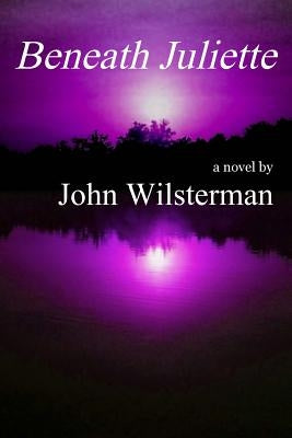 Beneath Juliette by Wilsterman, John