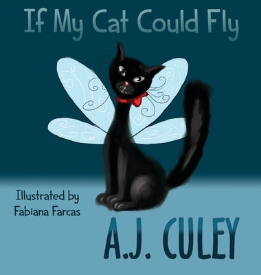 If My Cat Could Fly by Culey, A. J.