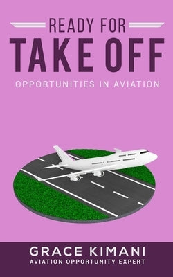 Ready For Takeoff: Opportunities in Aviation by Kimani, Grace