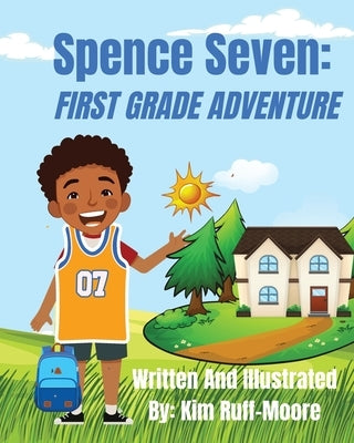 Spence Seven: First Grade Adventure by Ruff-Moore, Kim