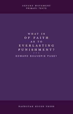 What is of Faith as to Everlasting Punishment? by Pusey, Edward Bouverie