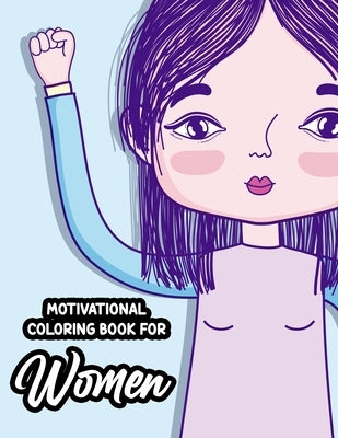 Motivational Coloring Book For Women: Stress-Relieving Patterns With Empowering Quotes To Color, Positivity Enhancing Coloring Sheets by Stewart, Robin
