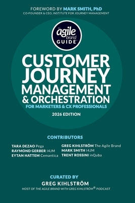 The Agile Brand Guide(R): Customer Journey Management & Orchestration: For Marketers and CX Professionals by Dezao, Tara