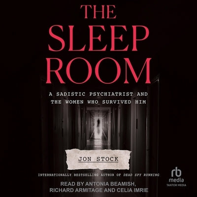 The Sleep Room: A Sadistic Psychiatrist and the Women Who Survived Him by Stock, Jon