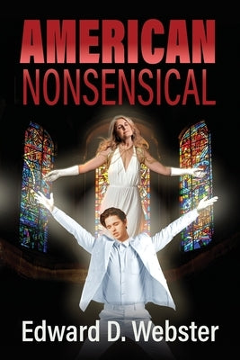 American Nonsensical: A Farce, Both Tragic and True by Webster, Edward D.