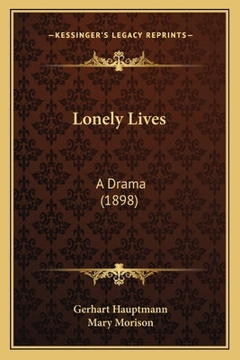 Lonely Lives: A Drama (1898) by Hauptmann, Gerhart