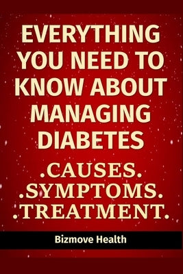 Everything you need to know about Managing Diabetes: Causes, Symptoms, Treatment by Health, Bizmove