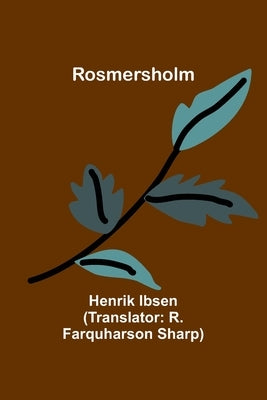 Rosmersholm by Ibsen, Henrik