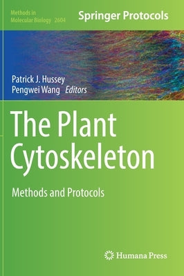 The Plant Cytoskeleton: Methods and Protocols by Hussey, Patrick J.