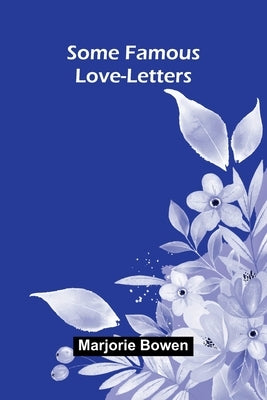 Some Famous Love-Letters by Bowen, Marjorie