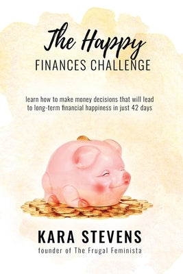 The Happy Finances Challenge by Stevens, Kara