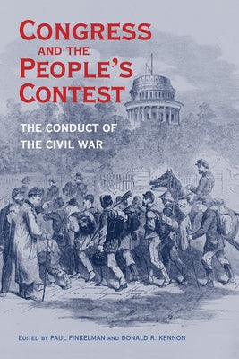 Congress and the People's Contest: The Conduct of the Civil War by Finkelman, Paul