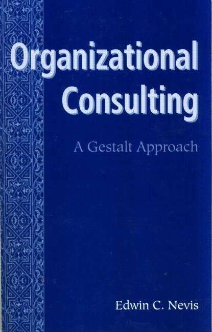 Organizational Consulting: A Gestalt Approach by Nevis, Edwin C.