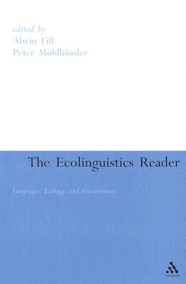 Ecolinguistics Reader: Language, Ecology and Environment by Fill, Alwin