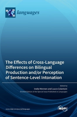 The Effects of Cross-Language Differences on Bilingual Production and/or Perception of Sentence-Level Intonation by Mennen, Ineke