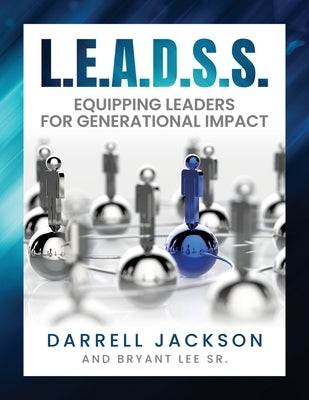 L.E.A.D.S.S.: Equipping Leaders for Generational Impact by Jackson, Darrell