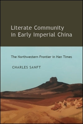Literate Community in Early Imperial China by Sanft, Charles