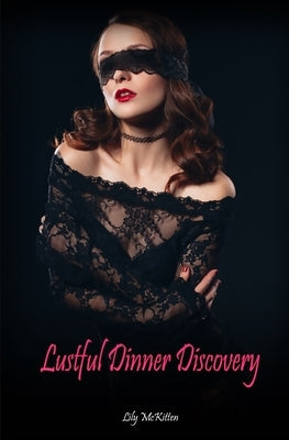 Lustful Dinner Discovery: An Erotic BDSM Short Story by McKitten, Lily