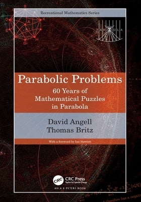 Parabolic Problems: 60 Years of Mathematical Puzzles in Parabola by Angell, David