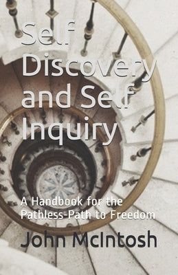 Self Discovery and Self Inquiry: A Handbook for the Pathless-Path to Freedom by McIntosh, John