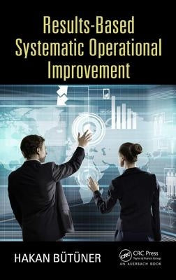 Results-Based Systematic Operational Improvement by Butuner, Hakan
