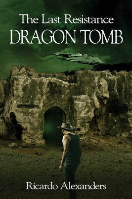 The Last Resistance: Dragon Tomb by Alexanders, Ricardo
