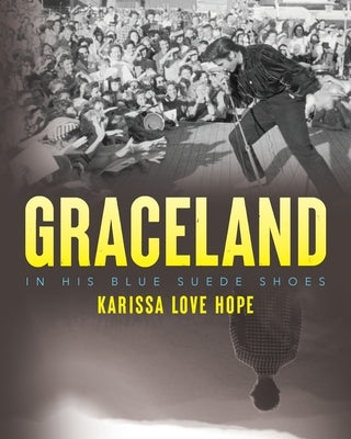 Graceland: In His Blue Suede Shoes by Love Hope, Karissa