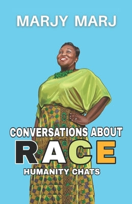 Conversations About Race: Humanity Chats by Marj, Marjy