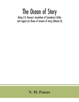The ocean of story, being C.H. Tawney's translation of Somadeva's Katha sarit sagara (or Ocean of streams of story) (Volume II) by M. Penzer, N.
