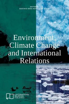 Environment, Climate Change and International Relations by Sosa-Nunez, Gustavo