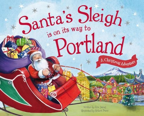 Santa's Sleigh Is on Its Way to Portland: A Christmas Adventure by James, Eric