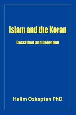 Islam and the Koran - Described and Defended by Ozkaptan, Halim